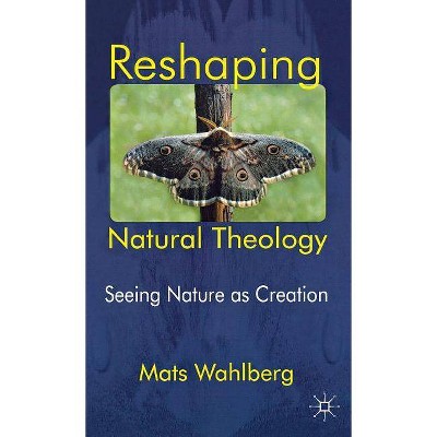 Reshaping Natural Theology - by  M Wahlberg (Hardcover)