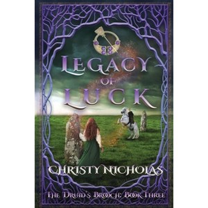 Legacy of Luck - (The Druid's Brooch) by  Christy Nicholas (Paperback) - 1 of 1