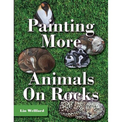 Painting More Animals on Rocks (Latest Edition) - by  Lin Wellford (Paperback)