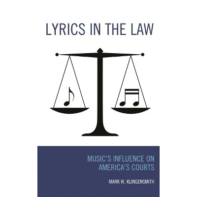 Lyrics in the Law - by  Mark W Klingensmith (Hardcover)