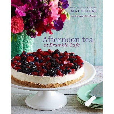 Afternoon Tea at Bramble Cafe - by  Mat Follas (Hardcover)