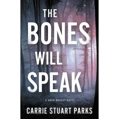 The Bones Will Speak - (Gwen Marcey Novel) by  Carrie Stuart Parks (Paperback)