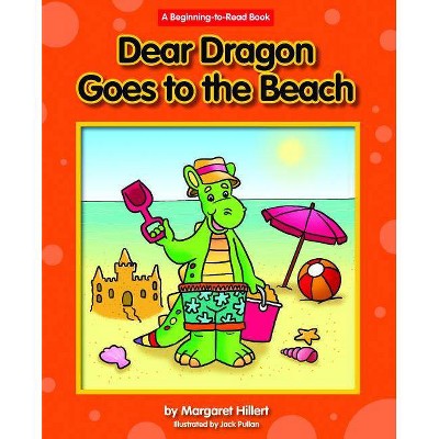 Dear Dragon Goes to the Beach - (Beginning-To-Read - Dear Dragon) by  Margaret Hillert & Pullan Jack (Paperback)