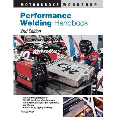 Performance Welding Handbook - (Motorbooks Workshop) 2nd Edition by  Richard Finch (Paperback)