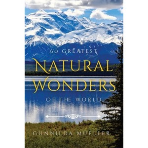 60 Greatest Natural Wonders Of The World - Large Print by  Gunnilda Mueller (Paperback) - 1 of 1