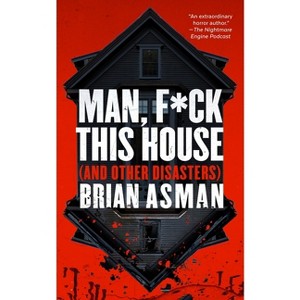 Man, F*ck This House (and Other Disasters) - by Brian Asman - 1 of 1