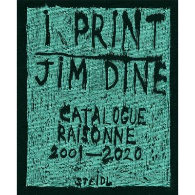 Jim Dine: I Print - by  Tobias Burg (Hardcover)