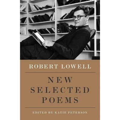 New Selected Poems - by  Robert Lowell (Paperback)