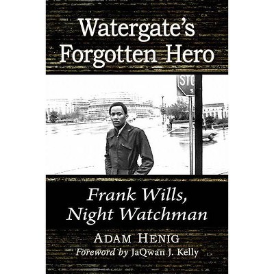 Watergate's Forgotten Hero - by  Adam Henig (Paperback)