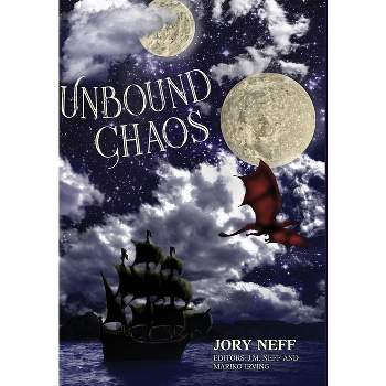 Unbound Chaos The Unbinding Chronicles - by  Jory Neff (Hardcover)