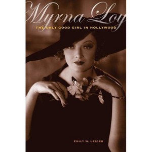 Myrna Loy - by  Emily W Leider (Paperback) - 1 of 1