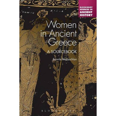 Women in Ancient Greece - (Bloomsbury Sources in Ancient History) Annotated by  Bonnie MacLachlan (Paperback)