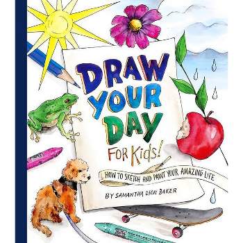 Draw Your Day for Kids! - by  Samantha Dion Baker (Paperback)