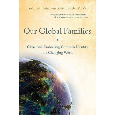 Our Global Families - by  Todd M Johnson & Cindy M Wu (Paperback)