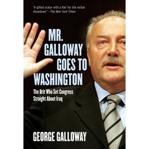 Mr. Galloway Goes to Washington - by  George Galloway (Paperback) - 1 of 1