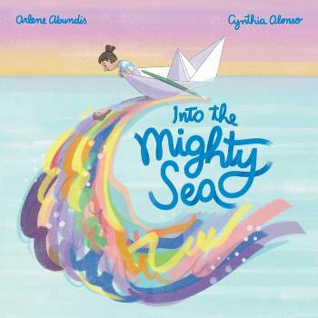 Into the Mighty Sea - by  Arlene Abundis (Hardcover)
