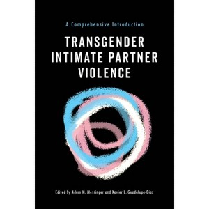 Transgender Intimate Partner Violence - by  Adam M Messinger & Xavier L Guadalupe-Diaz (Paperback) - 1 of 1