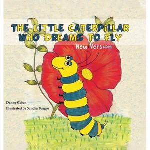 The Little Caterpillar Who Dreams to Fly - by  Daniel Colon (Hardcover) - 1 of 1