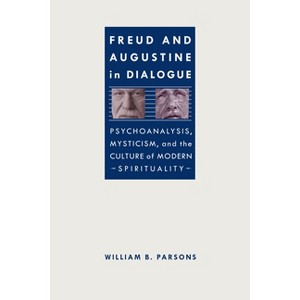 Freud and Augustine in Dialogue - (Studies in Religion and Culture) by  William B Parsons (Paperback) - 1 of 1
