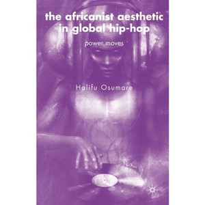 The Africanist Aesthetic in Global Hip-Hop - by H Osumare - 1 of 1