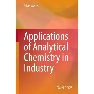 Applications of Analytical Chemistry in Industry - by  Silvio Vaz Jr (Hardcover)