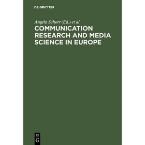 Communication Research and Media Science in Europe - by  Angela Schorr & William Campbell & Michael Schenk (Hardcover) - 1 of 1