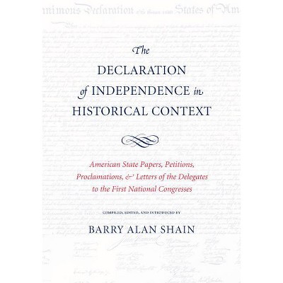 The Declaration of Independence in Historical Context - by  Barry Alan Shain (Paperback)