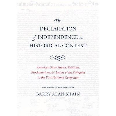 The Declaration of Independence in Historical Context - by  Barry Alan Shain (Paperback)