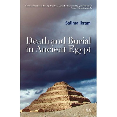 Death and Burial in Ancient Egypt - by  Salima Ikram (Paperback)