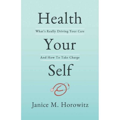 Health Your Self - by  Janice M Horowitz (Hardcover)