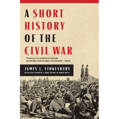 A Short History of the Civil War - by  James L Stokesbury (Paperback)