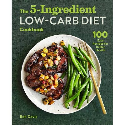 The 5-Ingredient Low-Carb Diet Cookbook - by  Bek Davis (Paperback)