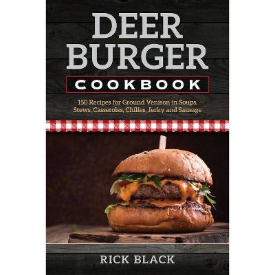 Deer Burger Cookbook - 2nd Edition by  Rick Black (Paperback)