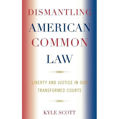 Dismantling American Common Law - by  Kyle Scott (Hardcover)