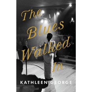 The Blues Walked In - (Regional) by  Kathleen George (Paperback) - 1 of 1