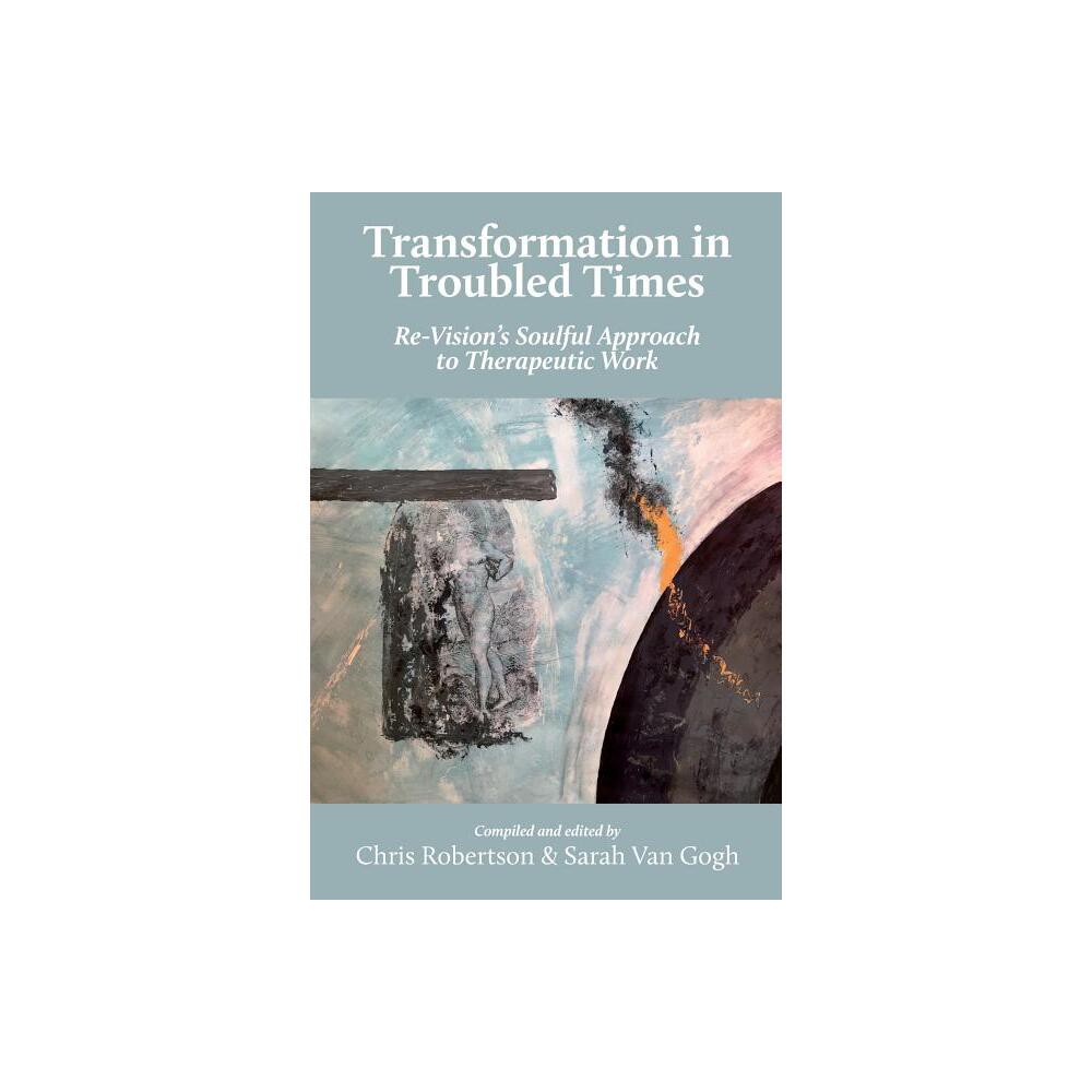 Transformation in Troubled Times - by Chris Robertson & Van Gogh Sarah (Paperback)