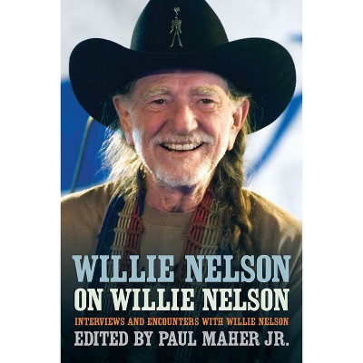 Willie Nelson on Willie Nelson - (Musicians in Their Own Words) by  Paul Maher (Paperback)