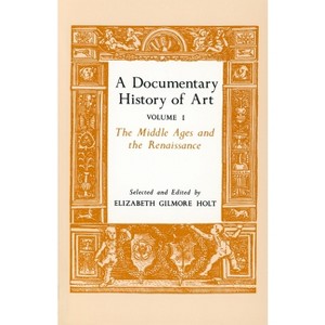 A Documentary History of Art, Volume 1 - by  Elizabeth Gilmore Holt (Paperback) - 1 of 1
