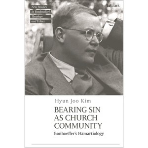 Bearing Sin as Church Community - (T&t Clark New Studies in Bonhoeffer's Theology and Ethics) by  Hyun Joo Kim (Paperback) - 1 of 1