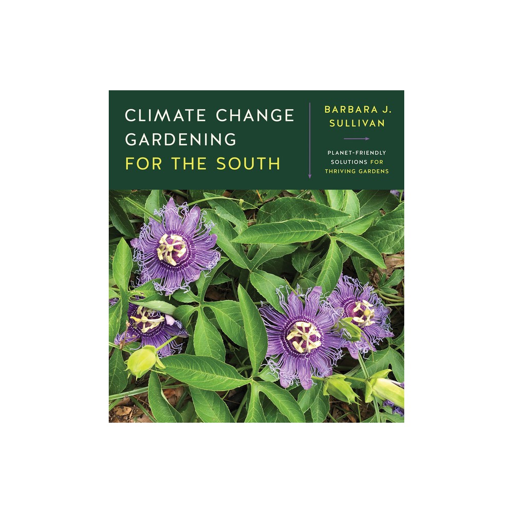 ISBN 9781469669670 product image for Climate Change Gardening for the South - by Barbara J Sullivan (Paperback) | upcitemdb.com
