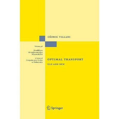 Optimal Transport - (Grundlehren Der Mathematischen Wissenschaften) by  Cédric Villani (Paperback)