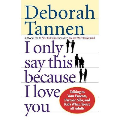 I Only Say This Because I Love You - by  Deborah Tannen (Paperback)