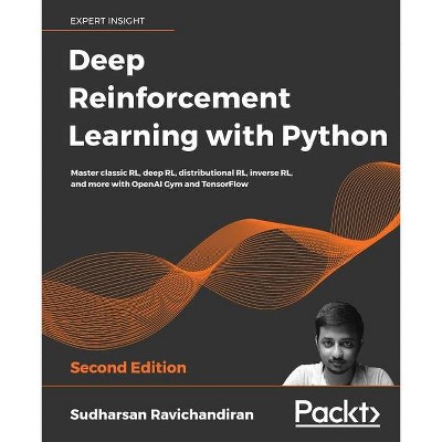 Deep Reinforcement Learning with Python - Second Edition - by  Sudharsan Ravichandiran (Paperback)