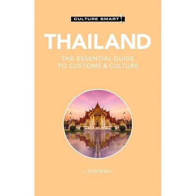 Thailand - Culture Smart! - (Culture Smart! The Essential Guide to Customs & Culture) 3rd Edition by  Culture Smart! & J Rotheray (Paperback)