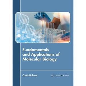Fundamentals and Applications of Molecular Biology - by  Curtis Holmes (Hardcover) - 1 of 1
