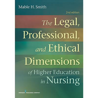 The Legal, Professional, and Ethical Dimensions of Education in Nursing - 2nd Edition by  Mable Smith (Paperback)