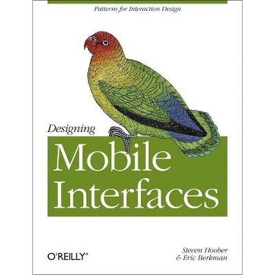 Designing Mobile Interfaces - by  Steven Hoober & Eric Berkman (Paperback)