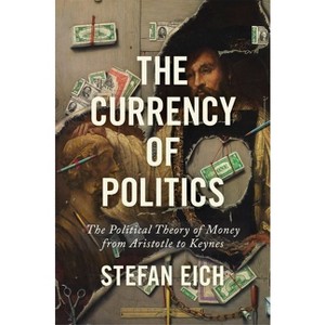 The Currency of Politics - by Stefan Eich - 1 of 1