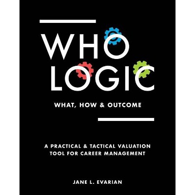 Who Logic - by  Jane L Evarian (Paperback)