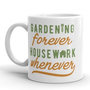 Crazy Dog T-Shirts Gardening Forever Housework Whenever Coffee Mug Funny Plant Lady Ceramic Cup-11oz - 1 of 4